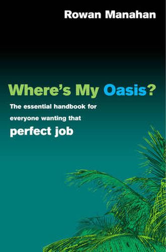 Cover image for Where's My Oasis: The Essential Handbook for Everyone Wanting That Perfect Job