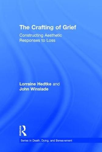 Cover image for The Crafting of Grief: Constructing Aesthetic Responses to Loss