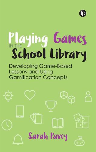 Cover image for Playing Games in the School Library: Developing Game-Based Lessons and Using Gamification Concepts