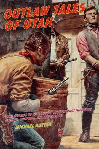 Cover image for Outlaw Tales of Utah: True Stories Of The Beehive State's Most Infamous Crooks, Culprits, And Cutthroats