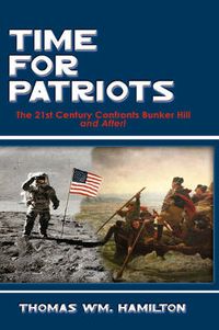 Cover image for Time for Patriots: The 21st Century Confronts Bunker Hill--And After!