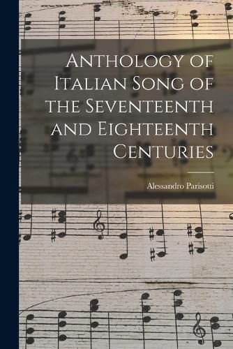 Cover image for Anthology of Italian Song of the Seventeenth and Eighteenth Centuries
