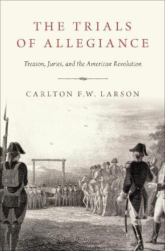 Cover image for The Trials of Allegiance: Treason, Juries, and the American Revolution