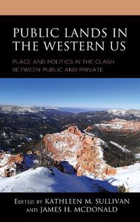 Cover image for Public Lands in the Western US: Place and Politics in the Clash between Public and Private