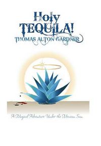 Cover image for Holy Tequila!: A Magical Adventure Under the Mexican Sun