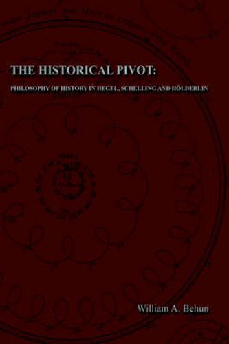 Cover image for The Historical Pivot: Philosophy of History in Hegel, Schelling, and Holderlin