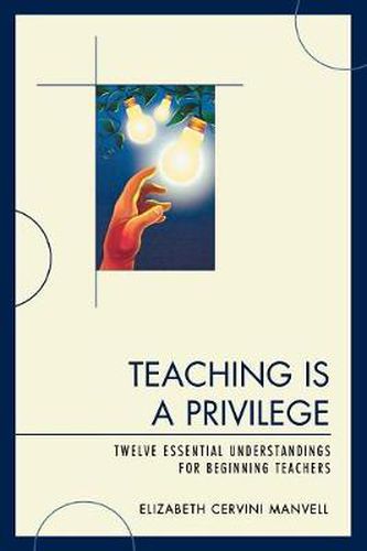 Cover image for Teaching Is a Privilege: Twelve Essential Understandings for Beginning Teachers