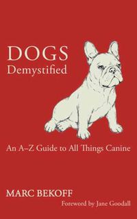 Cover image for Dogs Demystified: An A-Z Guide to All Things Canine