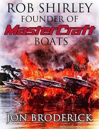 Cover image for Rob Shirley Founder of Mastercraft Boats