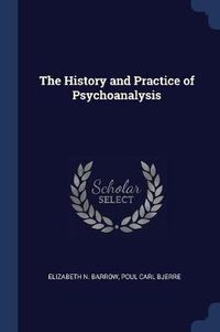 Cover image for The History and Practice of Psychoanalysis