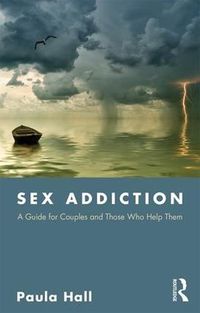 Cover image for Sex Addiction: A Guide for Couples and  Those Who Help Them