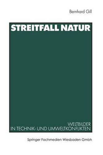 Cover image for Streitfall Natur: Weltbilder in Technik- Und Umweltkonflikten