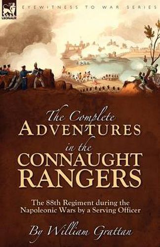 Cover image for The Complete Adventures in the Connaught Rangers: the 88th Regiment during the Napoleonic Wars by a Serving Officer