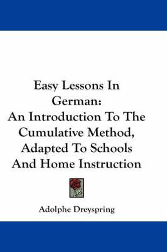 Cover image for Easy Lessons in German: An Introduction to the Cumulative Method, Adapted to Schools and Home Instruction