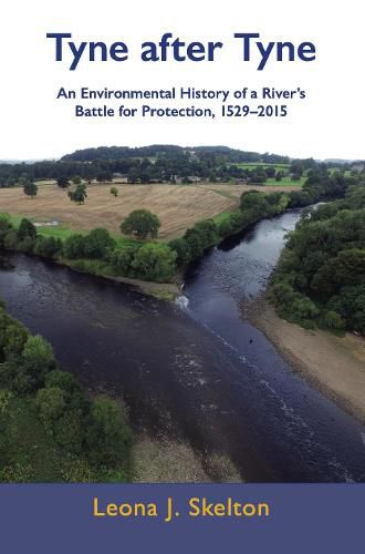 Cover image for Tyne after Tyne: An Environmental History of a River's Battle for Protection 1529-2015