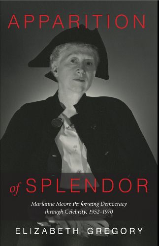 Apparition of Splendor: Marianne Moore Performing Democracy through Celebrity, 1952-1970