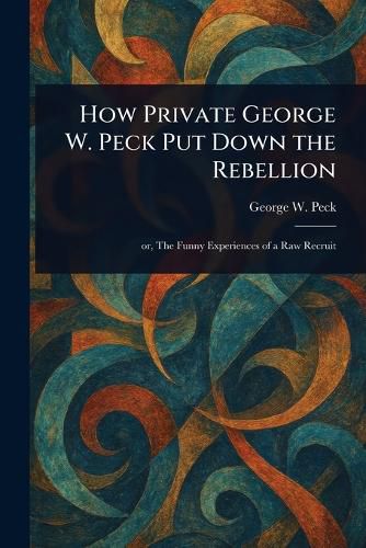 Cover image for How Private George W. Peck Put Down the Rebellion