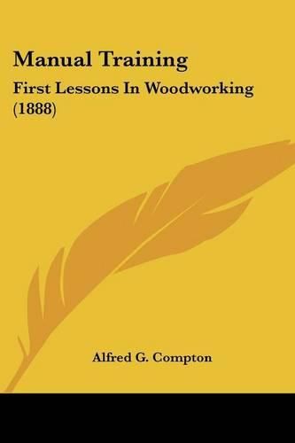 Cover image for Manual Training: First Lessons in Woodworking (1888)