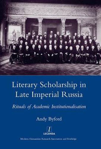 Cover image for Literary Scholarship in Late Imperial Russia (1870s-1917): Rituals of Academic Institutionalism