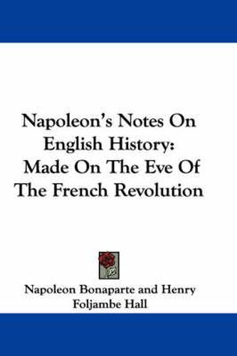 Cover image for Napoleon's Notes on English History: Made on the Eve of the French Revolution