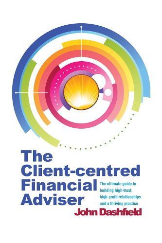 Cover image for The Client-centred Financial Adviser: The ultimate guide to building high-trust, high-profit relationships and a thriving practice