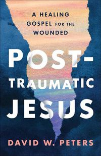 Cover image for Post-Traumatic Jesus: Reading the Gospel with the Wounded