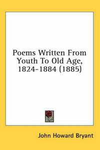 Cover image for Poems Written from Youth to Old Age, 1824-1884 (1885)