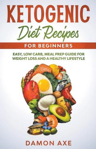 Cover image for Ketogenic Diet Recipes for Beginners Easy, Low Carb, Meal Prep Guide For Weight Loss And A Healthy lifestyle