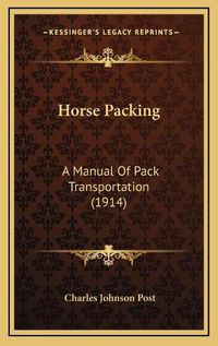 Cover image for Horse Packing: A Manual of Pack Transportation (1914)