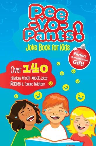 Cover image for Pee-Yo-Pants Joke Book for Kids: Over 140 Hilarious Knock-Knock Jokes, Riddles and Tongue Twisters (Perfect Stocking Stuffers Gift)