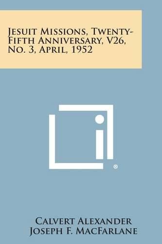 Cover image for Jesuit Missions, Twenty-Fifth Anniversary, V26, No. 3, April, 1952