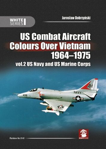 Cover image for Us Combat Aircraft Colors Over Vietnam 1964 - 1975. Vol. 2 US Navy and US Marine Corps