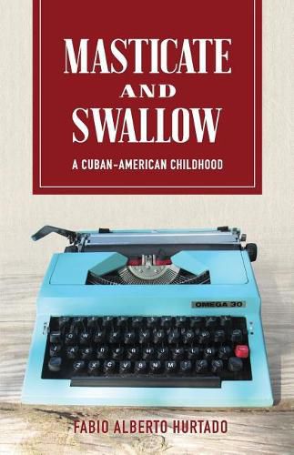 Cover image for Masticate and Swallow: A Cuban-American Childhood