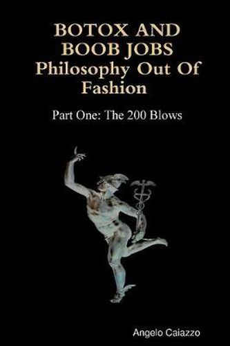 Cover image for BOTOX AND BOOB JOBS Philosophy Out of Fashion Part One: The 200 Blows