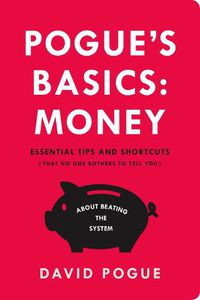 Cover image for Pogue's Basics: Money: Essential Tips and Shortcuts (That No One Bothers to Tell You) About Beating the System