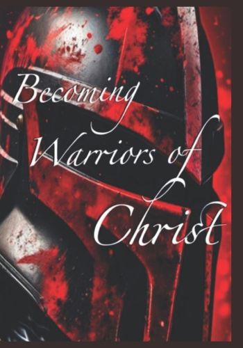 Cover image for Becoming Warriors Of Christ