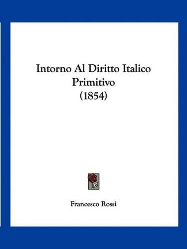 Cover image for Intorno Al Diritto Italico Primitivo (1854)