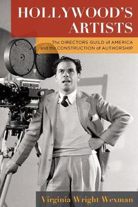 Cover image for Hollywood's Artists: The Directors Guild of America and the Construction of Authorship