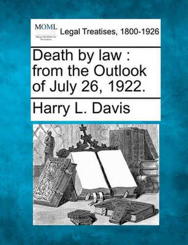 Death by Law: From the Outlook of July 26, 1922.