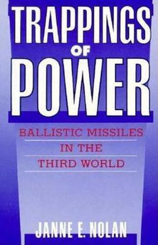 Cover image for Trappings of Power: Ballistic Missiles in the Third World