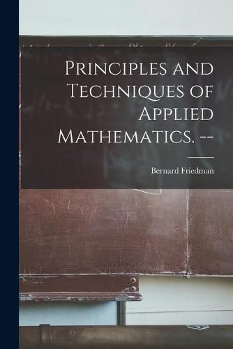 Cover image for Principles and Techniques of Applied Mathematics. --