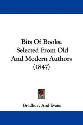 Cover image for Bits Of Books: Selected From Old And Modern Authors (1847)