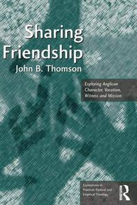 Cover image for Sharing Friendship: Exploring Anglican Character, Vocation, Witness and Mission