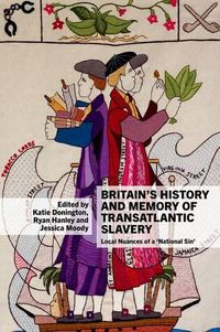 Cover image for Britain's History and Memory of Transatlantic Slavery: Local Nuances of a 'National Sin