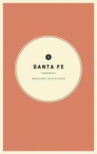 Cover image for Wildsam Field Guides: Santa Fe