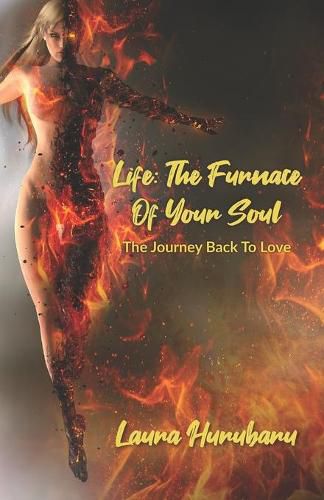 Cover image for Life: The Furnace Of Your Soul: The Journey Back To Love