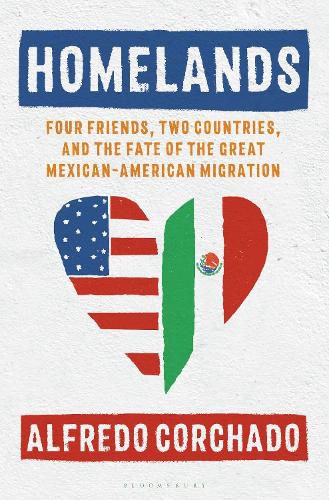 Cover image for Homelands: Four Friends, Two Countries, and the Fate of the Great Mexican-American Migration