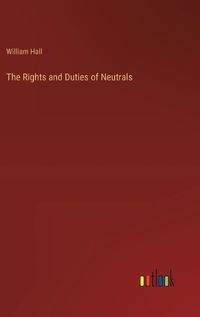 Cover image for The Rights and Duties of Neutrals