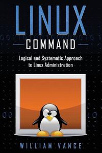 Cover image for Linux Command: Logical and Systematic Approach to Linux Administration