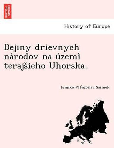 Cover image for Dejiny Drievnych Na Rodov Na U Zemi Terajs Ieho Uhorska.